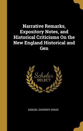 Cover image for Narrative Remarks, Expository Notes, and Historical Criticisms On the New England Historical and Gen