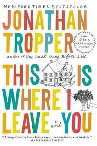 Cover image for This Is Where I Leave You: A Novel