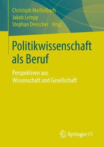 Cover image for Politikwissenschaft ALS Beruf: Perspektiven Aus Wissenschaft Und Gesellschaft