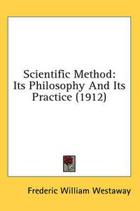 Cover image for Scientific Method: Its Philosophy and Its Practice (1912)