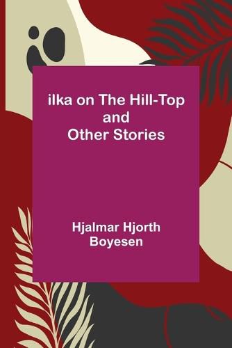 Cover image for Ilka on the Hill-Top and Other Stories