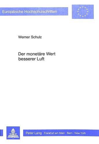 Der Monetaere Wert Besserer Luft: Eine Empirische Analyse Individueller Zahlungsbereitschaften Und Ihrer Determinanten Auf Der Basis Von Repraesentativumfragen