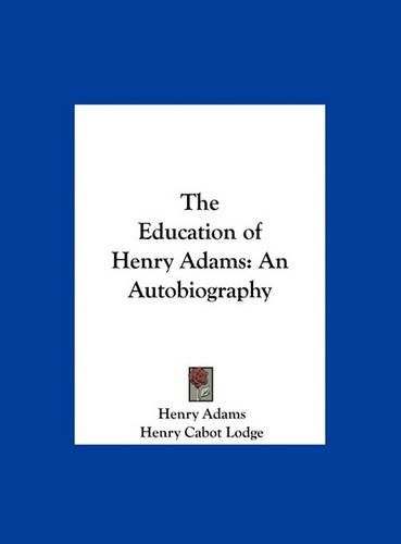 The Education of Henry Adams: An Autobiography