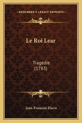 Le Roi Lear: Tragedie (1783)