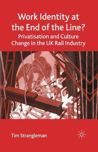 Cover image for Work Identity at the End of the Line?: Privatisation and Culture Change in the UK Rail Industry
