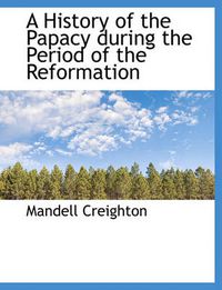 Cover image for A History of the Papacy During the Period of the Reformation