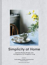 Cover image for Simplicity at Home: Japanese Rituals, Recipes, and Arrangements for Thoughtful Living