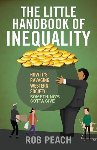 Cover image for The Little Handbook of Inequality: How It's Ravaging Western Society: Something's Gotta Give