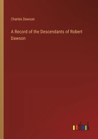 Cover image for A Record of the Descendants of Robert Dawson