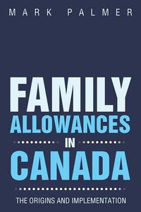 Cover image for Family Allowances in Canada: The Origins and Implementation