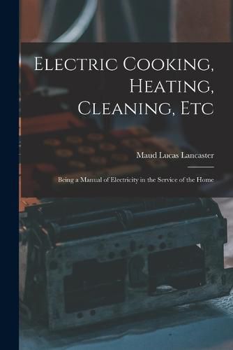 Cover image for Electric Cooking, Heating, Cleaning, Etc