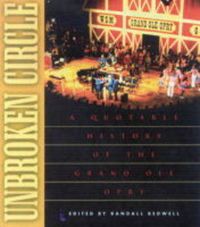 Cover image for Unbroken Circle: A Quotable History of the Grand Ole Opry