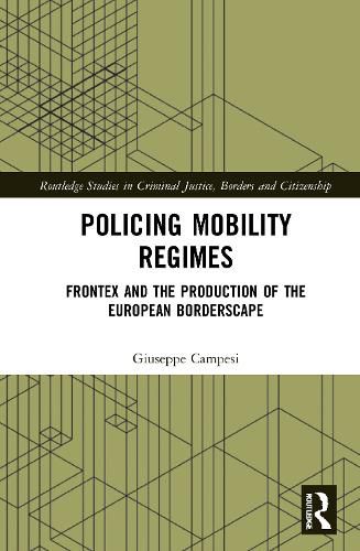 Cover image for Policing Mobility Regimes: Frontex and the Production of the European Borderscape