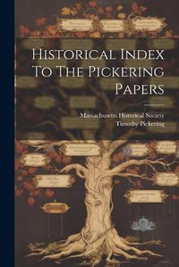 Cover image for Historical Index To The Pickering Papers