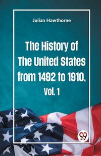 Cover image for The History of the United States from 1492 to 1910