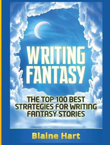 Cover image for Writing Fantasy: The Top 100 Best Strategies For Writing Fantasy Stories