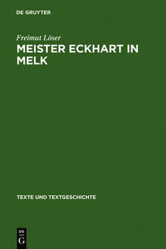 Cover image for Meister Eckhart in Melk: Studien Zum Redaktor Lienhart Peuger. Mit Einer Edition Des Traktats >Von Der Sel Wirdichait Vnd Aigenschafft