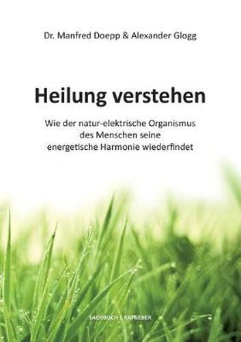 Cover image for Heilung verstehen: Wie der natur-elektrische Organismus des Menschen seine energetische Harmonie wiederfindet