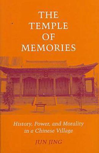 Cover image for The Temple of Memories: History, Power, and Morality in a Chinese Village