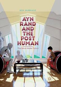 Cover image for Ayn Rand and the Posthuman: The Mind-Made Future