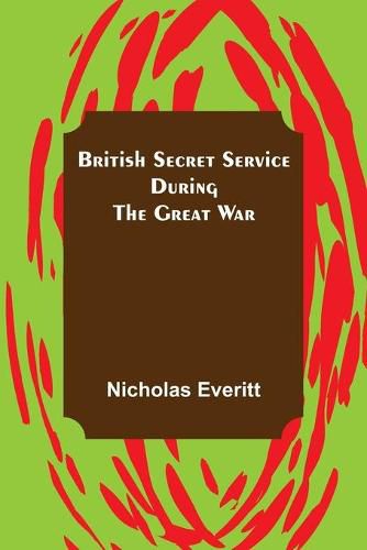 Cover image for British Secret Service During the Great War