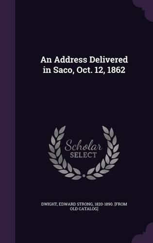 Cover image for An Address Delivered in Saco, Oct. 12, 1862