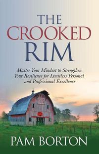 Cover image for The Crooked Rim: Master Your Mindset to Strengthen Your Resilience for Limitless Personal and Professional Excellence