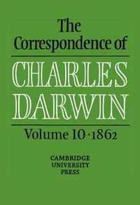 Cover image for The Correspondence of Charles Darwin: Volume 10, 1862