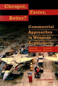 Cover image for Cheaper, Faster, Better?: Commercial Approaches to Weapons Acquisition