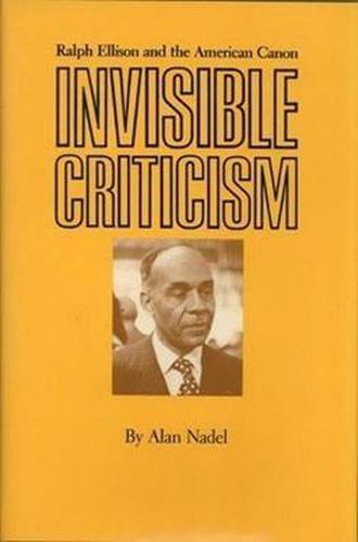 Invisible Criticism: Ralph Ellison and the American Canon