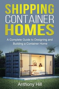 Cover image for Shipping Container Homes: A complete guide to designing and building a container home