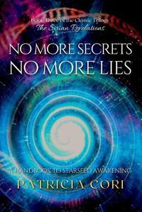 Cover image for No More Secrets, No More Lies: A Handbook to Starseed Awakening