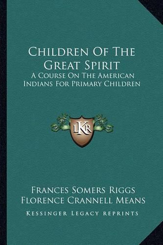 Cover image for Children of the Great Spirit: A Course on the American Indians for Primary Children