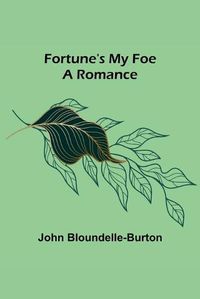 Cover image for Fortune's My Foe A Romance