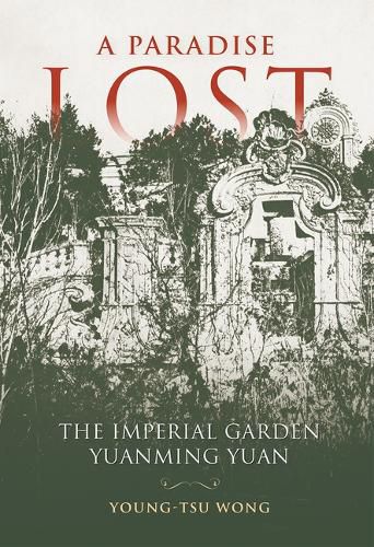 Cover image for A Paradise Lost: The Imperial Garden Yuanming Yuan