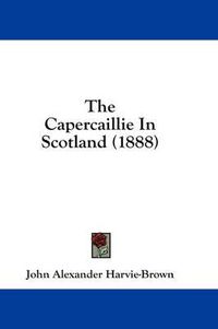 Cover image for The Capercaillie in Scotland (1888)