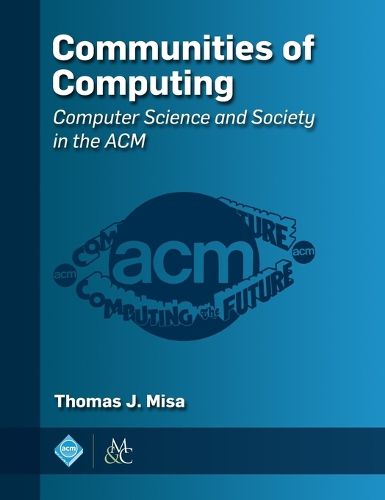 Cover image for Communities of Computing: Computer Science and Society in the ACM