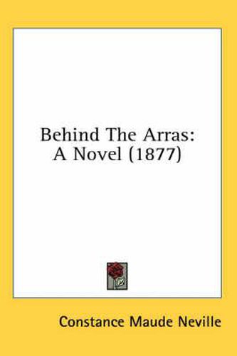 Behind the Arras: A Novel (1877)