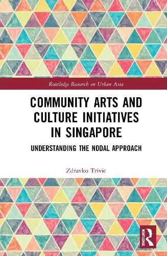 Cover image for Community Arts and Culture Initiatives in Singapore: Understanding the Nodal Approach