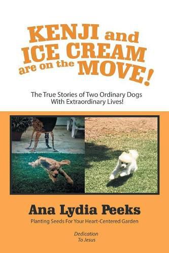 Cover image for Kenji and Ice Cream Are on the Move!: The True Stories of Two Ordinary Dogs with Extraordinary Lives!