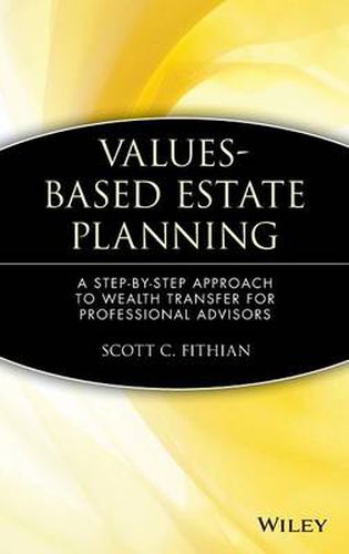 Values-based Estate Planning: A Step-by-step Approach to Wealth Transfer for Professional Advisors