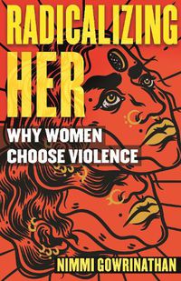 Cover image for Radicalizing Her: Why Women Choose Violence