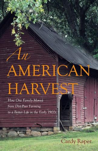 Cover image for An American Harvest: How One Family Moved From Dirt-Poor Farming To A Better Life In The Early 1900s