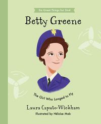 Cover image for Betty Greene: The Girl Who Longed to Fly