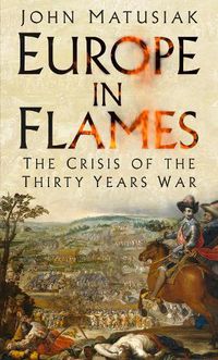 Cover image for Europe in Flames: The Crisis of the Thirty Years War