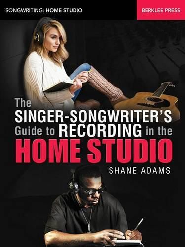 Cover image for The Singer-Songwriter's Guide to Recording: In the Home Studio