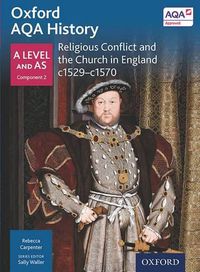 Cover image for Oxford AQA History for A Level: Religious Conflict and the Church in England c1529-c1570