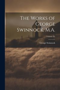 Cover image for The Works of George Swinnock, M.A.; Volume IV