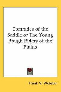 Cover image for Comrades of the Saddle or The Young Rough Riders of the Plains