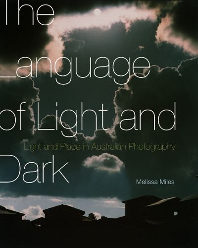 Cover image for The Language of Light and Dark: Light and Place in Australian Photography